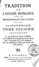 Tradition de l'Eglise Romaine sur la predestination des saints et sur la grace efficace. Tome premiere [-troisieme] ... Par Mr. Germain doct. en theol. ..