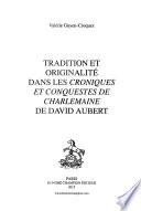 Tradition et originalité dans les Croniques et conquestes de Charlemaine de David Aubert