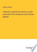 Livre Traduction comparée des hymnes au soleil composant le XVe chapitre du rituel funéraire Égyptien