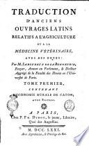 Traduction d'anciens ouvrages latins relatifs a l'agriculture et a la médécine vétérinaire avec des notes: par M. Saboureux de la Bonnetrie ... Tome premier [-sixieme]