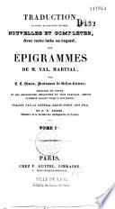 Traduction en prose, et imitations en vers, nouvelles et complètes, avec texte latin en regard, des Epigrammes de M. Val. Martial. Par E. T. Simon, Professeur de Belles-Lettres; Enrichie de notes, et des meilleures imitations en vers français, depuis Clément Marot jusqu'à nos jours; Publiée par le Général Baron Simon, son fils, et P.R. Auguis, membre de la Société des Antiquaires de France Tome Ier [- Tome III]
