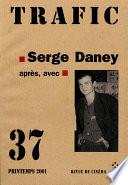 Trafic N° 37. Serge Daney : après, avec (Printemps 2001)