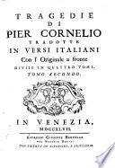 Tragedie di Pier Cornelio tradotte in versi italiani, con l' originale a fronte divise in quattro tomi. Tomo primo [-quarto]