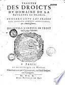 Traictez ... des droits du domaine de la couronne de France, concernant les francs fiefs, nouveaux acquests, anoblissemens et amortissemens