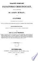 Traité complet d'anatomie chirurgicale, générale et topographique du corps humain, ou Anatomie considérée dans ses rapports avec la pathologie chirurgicale et la médecine opératoire