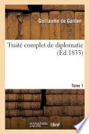 Traité complet de diplomatie. Tome 1