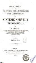 Traité complet de l'anatomie, de la physiologie et de la pathologie du système nerveux cérébro-spinal