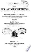 Traité complet de l'art des accouchemens. Ou tocologie théorique et pratique