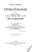 Traité complet de stomatologie comprenant l'anatomie, la physiologie ... l'hygiène et la prothèse de la bouche, etc. pt. 1