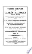 Traité Complet Des Carrés Magiques Pairs Et Impairs, Simples Et Composés ... Suivi D'Un Traité Des Cubes Magiques Et D'Un Essai Sur Les Cercles Magiques