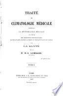 Traité de climatologie médicale comprenant la météorologie médicale et l'étude des influences physiologiques, pathologiques, prophylactiques et thérapeutiques du climat sur la santé