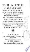 Traité de l'état des personnes, suivant les principes du droit françois, & du droit coutumier de la province de Normandie, pour le for de la conscience. Nouvelle edition revue, corrigée, & augmentée. Tome premier [-tome second]