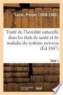Traité de l'Hérédité Naturelle Dans Les États de Santé Et de Maladie Du Système Nerveux