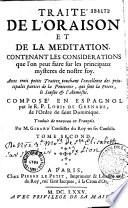Traité de l'oraison et de la méditation contenant les considérations que l'on peut faire sur les principaux mystères de nostre foy-Avec trois petits traitez touchant l'excellence des principales parties de la Pénitence, qui sont la Prière, le Jeusne et l'Aumosne. Composé en Espagnol... trad. de nouveau en François par M. Girard...