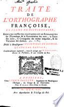 Traité de l'orthographe françoise, en forme de dictionnaire, enrichi de notes critiques et de remarques sur l'étymologie et la prononciation des mots, le genre des noms, la conjugaison des verbes irréguliers et les variations des auteurs. Dédié à monseigneur le cardinal de Soubise. Quatriesme edition, considérablement augmentée, revue et corrigée par M. Restaut, avocat au Parlement, et aux conseils du roi
