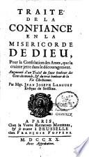 Traité de la confiance en la miséricorde de Dieu, pour la consolation des ames, que la crainte jette dans le découragement. Augmenté d'un Traité du faux bonheur des gens du monde, et du vrai bonheur de la vie chrétienne. Par Mgr. Jean Joseph Languet, evêque de Soissons