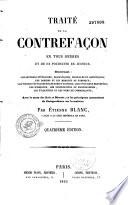 Traité de la contre-façon en tous genres et de sa poursuite en justice... avec le texte des Lois et Decrets, et les principaux monuments de Jurisprudence sur le matière
