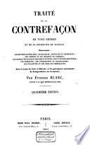 Traité de la contrefaçon en tous genres et de sa poursuite en justice, concernant: les oeuvres littéraires, dramatiques, musicales et artistiques; les dessins et les marques de fabrique ...