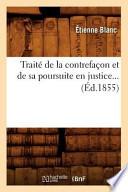 Traite de La Contrefacon Et de Sa Poursuite En Justice... (Ed.1855)