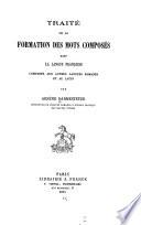 Traité de la formation des mots composés dans la langue française comparée aux autres langues romanes et au latin