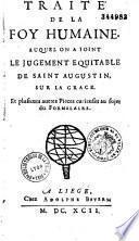 Traité de la foy humaine. Auquel on a joint le jugement équitable de saint Augustin, sur la grâce. Et plusieurs autres pièces curieuses au sujet du formulaire