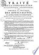 Traité de la juridiction ecclesiastique contentieuse, ou théorie et pratique des officialités et autres cours ecclesiastiques