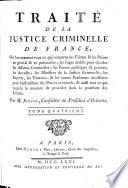 Traité de la justice criminelle de France, où l'on examine tout ce qui concerne les crimes & les peines en général & en particulier
