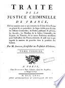 Traité de la justice criminelle de France, où l'on examine tout ce qui concerne les crimes & les peines en général & en particulier; les juges établis pour décider les affaires criminelles; ...