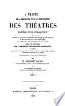 Traité de la législation et de la jurisprudence des théatres précédé d'une introduction et contenant l'analyse raisonnée des droits et obligations des directeurs de théâtres vis-à-vis de l'administration, des auteurs, des auteurs et du public; avec un appendice sur la propriété des ouvrages dramatiques et la collection des lois, décrets, avis du conseil d'état, ordonnances royales, arrêtés et ordonnances de police concernant tous les théâtres