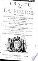 Traité de la police où l'on trouvera l'histoire de son établissement, les fonctions et les prérogatives de ses magistrats, toutes les loix et tous les reglemens qui la concernent. On y a joint une Description historique et topographique de Paris... avec un Recueil de tous les status et reglements des six corps des marchands & de toutes les communautez des arts & métiers