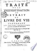 Traité de la prédestination ou Extrait du livre de la vie contenant les moyens nécessaires pour estre du nombre des Bien-heureux. Par le R. P. Hyacinthe Le Febvre,...