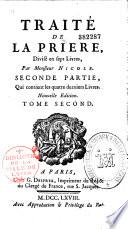 Traité de la prière, divisé en sept livres, par Monsieur Nicole. Première partie, qui contient les trois premiers livres.[ seconde partie, qui contient les quatres derniers livres]. Nouvelle édition