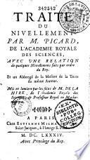 Traité de nivellement, par M. Picard,... Avec une Relation de quelques nivellements faits par ordre du Roy, et un Abrégé de la mesure de la terre du même auteur