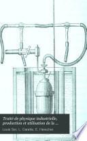 Traité de physique industrielle, production et utilisation de la chaleur: Principes généraux, foyers, récepteurs de chaleur, cheminées, ventilateurs etc., thermo-dynamique