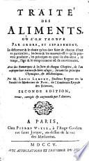 Traité des aliments, où l'on trouve par ordre, et separement. La difference & le choix qu'on doit faire de chacun d'eux en particulier; les bons & les mauvais effets qu'ils peuvent produire; les principes in quoi ils abondent; le temps, l'age & le temperament où ils conviennent. Avec des remarques à la suite de chaque chapitre, où l'on explique leur nature & leur usages, suivant les principes chymiques, & méchaniques. Par M. Louis Lemery ..