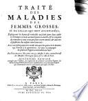 Traité Des Maladies Des Femmes Grosses, Et De Celles Qui Sont Accouchées
