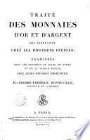 Traité des monnaies d'or et d'argent qui circulent chez les différens peuples; examinées sous les rapports du poids, du titre et de la valeur réelle, avec leurs diverses empreintes; par Pierre-Frédéric Bonneville, ...