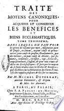 Traité des moyens canoniques, pour acquerir et conserver les benefices et biens ecclesiastiques, suivant les conciles, histoires ecclesiastiques, autoritez des papes & des princes, conformement à nos ordonnances & arrets. Par m. Michel Duperray, ..