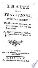 Traité des tentations, avec des prieres, des histoires choisies, et une instruction sur les scrupules. Par M. D***, Supérieur des missions, etc