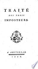 Traité des Trois Imposteurs. A revision by - Vroes, Jean Aymon and Jean Rousset de Missy of the “Esprit de Spinoza,” attributed to - Lucas, physician at the Hague. (Sentimens sur le Traité des Trois Imposteurs.-Réponse á la Dissertation de Mr. de la Monnoye, sur le Traité des Trois Imposteurs. Signed: J. L. R. L., i.e. Pierre Frédéric Arpe. )