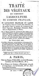 Traité des végétaux qui composent l'agriculture de l'empire français ou Catalogue français et latin des végétaux dont on trouve des individus et des graines dans la maison de commerce des frères Tollard, botanistes-grainiers-fleuristes et pépiniéristes, à Paris