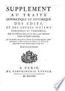 Traité dogmatique et historique des Édits et des autres moiens spirituels et temporels, dont on s'est servi dans tous les temps pour établir, et pour maintenir l'unité de l'Eglise Catholique ... Par le feu P. L. Thomassin Prêtre de l'Oratoire. Avec un supplément par un Prêtre de la même Congrégation [C. Bordes]. Pour répondre à divers écrits séditieux et particulièrement à l'Histoire de l'Édit de Nantes [by B. M. A. D., i.e. E. Benoît], etc. (Supplément au traité, etc.).