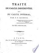 Traite' du calcul differentiel et du calcul integral, par S.F. Lacroix