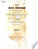 Traité du dessin géométrique, ou exposition complète de l'art du dessin linéaire, de la construction des ombres et du lavis... texte par M. Burg