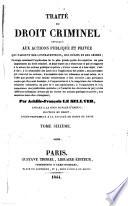Traité du Droit criminel, appliqué aux actions publique et privée qui naissent des contraventions, des délits et des crimes, etc