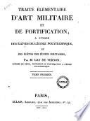 Traite elementaire d'atr militaire et de fortification, a l'usage des eleves des ecoles militaires; par M. Gay De Vernon ... Tome premier [-second]