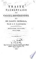 Traité élémentaire de calcul différentiel et de calcul intégral; par S.F. Lacroix