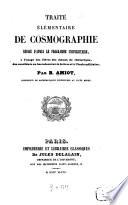Traité élémentaire de cosmographie, rédigé d‛après le programme universitaire, à l‛usage des élèves des classes de rhétorique, des candidats au baccalauréat ès lettres et à l‛école militaire, Par B. Amiot