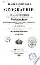 Traite elementaire de geographie contenant un abrege methodique du precis de la geographie universelle en quatre volumes, divise en deux parties, celle des principes et celle des descriptions, precede d'une introduction historique, et suivi d'un apercu de la geographie ancienne sacree et profane par Malte-Brun