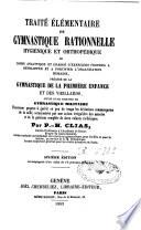 Traité élémentaire de gymnastique rationnelle, hygiénique et orthopédique ou cours analytique et gradué d'exercices propres à développer et à fortifier l'organisation humaine, précédé de la gymnastique de la première enfance et des vieillards, suivie d'une esquisse de gymnastique militaire